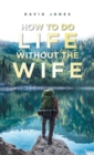 How to Do Life Without the Wife - Book