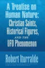 A Treatise on Human Nature : Christian Saints, Historical Figures, and the Ufo Phenomenon - Book