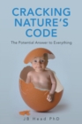 Cracking Nature's Code : The Potential Answer to Everything - Book