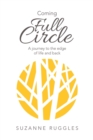 Coming Full Circle : A Journey to the Edge of Life and Back - Book