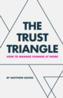 The Trust Triangle : How to Manage Humans at Work - Book