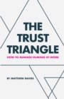 The Trust Triangle : How to Manage Humans at Work - eBook