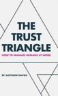 The Trust Triangle : How to Manage Humans at Work - Book