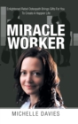 Miracle Worker : Enlightened Rebel Osteopath Brings Gifts for You to Create a Happier Life - Book