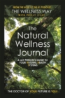 The Natural Wellness Journal : A Lay Person's Guide to Your Natural Health Systems Through Meditation, Breathwork, Gratitude and over 50 Simple Techniques for the Mind, Body, Soul... Everything Is Con - eBook