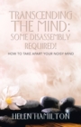 Transcending the Mind: Some Disassembly Required! : How to Take Apart Your Noisy Mind - eBook