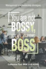 You Are Not Bossy, You Are Your Own Boss : Management and Leadership Strategies - Book