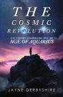 The Cosmic Revolution : 21st Century Channelling into the Age of Aquarius - eBook