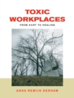 Toxic Workplaces : From Hurt to Healing - Book