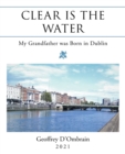 Clear Is the Water : My Grandfather Was Born in Dublin - Book