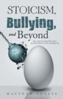 Stoicism, Bullying, and Beyond : How to Keep Your Head When Others Around You Have Lost Theirs and Blame You - Book