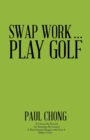 Swap Work . . . Play Golf - Book
