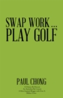Swap Work . . . Play Golf - eBook