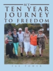 My Ten Year Journey to Freedom - eBook