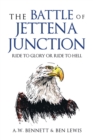 THE BATTLE OF JETTENA JUNCTION : RIDE TO GLORY OR RIDE TO HELL - eBook