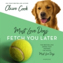 Must Love Dogs: Fetch You Later - eAudiobook