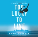 Too Lucky to Live - eAudiobook