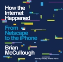 How the Internet Happened - eAudiobook