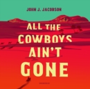 All the Cowboys Ain't Gone - eAudiobook