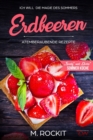 Erdbeeren, Atemberaubende Rezepte,"Trendy" und "Clevere" Sommer Kuche : ICH WILL die Magie des Sommers - 66 Rezepte zum Verlieben - Book