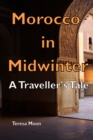 Morocco in Midwinter : A Traveller's Tale - Book