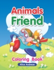 Animals Friend : An Adult Coloring Book with Fun, Easy, and Relaxing Coloring Pages Book for Kids Ages 2-4, 4-8 - Book