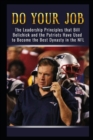 Do Your Job : The Leadership Principles that Bill Belichick and the New England Patriots Have Used to Become the Best Dynasty in the NFL - Book