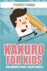 Kakuro For Kids : 100 Kakuro Stress Relief Puzzles - Book