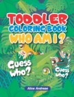 Toddeler Coloring Book Who Am I : An Adult Coloring Book with Fun, Easy, and Relaxing Coloring Pages Book for Kids Ages 2-4, 4-8 - Book