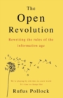 The Open Revolution : Rewriting the Rules of the Information Age - Book