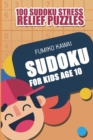 Sudoku For Kids Age 10 : 100 Sudoku Stress Relief Puzzles - Book
