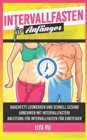 Intervallfasten fur Anfanger : Schnell und gesund abnehmen mit Intervallfasten! Anleitung fur Intervallfasten fur Einsteiger. - Book