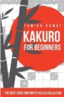 Kakuro For Beginners : The Best Logic and Math Puzzles Collection - Book