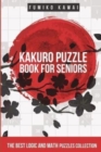 Kakuro Puzzle Book For Seniors : The Best Logic and Math Puzzles Collection - Book