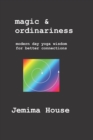 Magic & Ordinariness : Modern Day Yoga Wisdom for Better Connections - Book