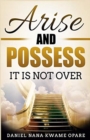 Arise and Possess : It Is Not Over - Book