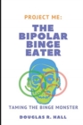 The Bipolar Binge Eater : Taming The Binge Monster - Book