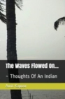 The Waves Flowed On... : Thoughts Of An Indian - Book