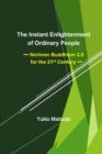 The Instant Enlightenment of Ordinary People : Nichiren Buddhism 2.0 for the 21st Century - Book