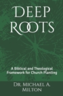 Deep Roots : A Biblical and Theological Framework for Church Planting - Book