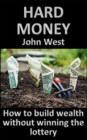 Hard Money : How to build wealth without winning the lottery - Book
