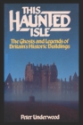 This Haunted Isle : The Ghosts and Legends of Britain's Historic Buildings - Book