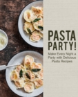 Pasta Party! : Make Every Night a Party with Delicious Pasta Recipes - Book