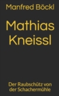 Mathias Kneissl : Der Raubschutz von der Schachermuhle - Book