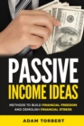 Passive Income Ideas : Methods to Build Financial Freedom and Demolish Financial Stress - Book