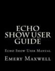 Echo Show User Guide : Echo Show User Manual - Book