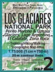 Los Glaciares National Park Map 2 Perito Moreno & Upsala Glaciers, Lago Argentino, El Calafate, Zona Roca Trekking/Hiking/Walking Topographic Map Atlas 1 : 75000: All the Necessary Information for Hik - Book