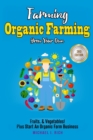Farming : Organic Farming - Grow Your Own: Fruits, & Vegetables! Plus Start An Organic Farm Business - Book