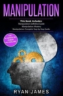 Manipulation : 3 Manuscripts - Manipulation Definitive Guide, Manipulation Mastery, Manipulation Complete Step by Step Guide - Book