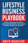 Lifestyle Business Playbook : Create Your Online Empire to Enjoy True Passive Income, Lifetime Profits and Real Fulfillment - Book